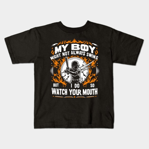 My Boy Might Not Always Swing But I Do So Watch Your Mouth Kids T-Shirt by T-Shirt Sculptor